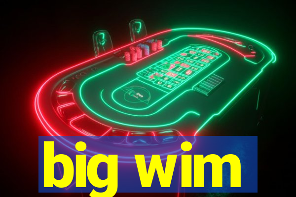 big wim